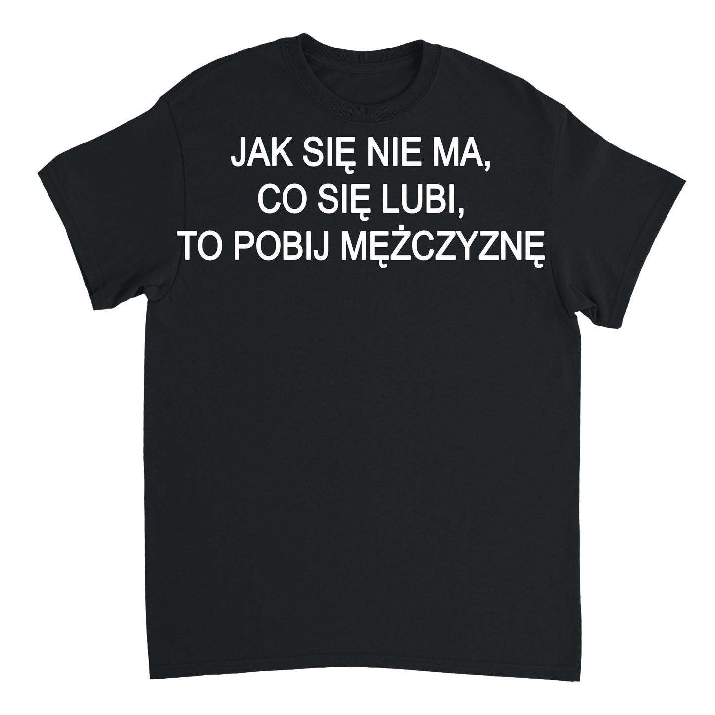 jak się nie ma co się lubi T-shirt