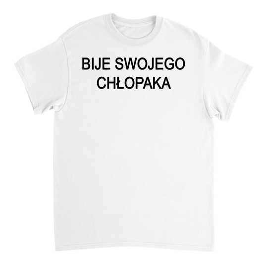 bije swojego chłopaka T-shirt
