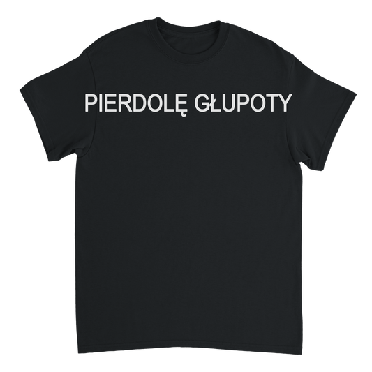 pierdole głupoty T-shirt